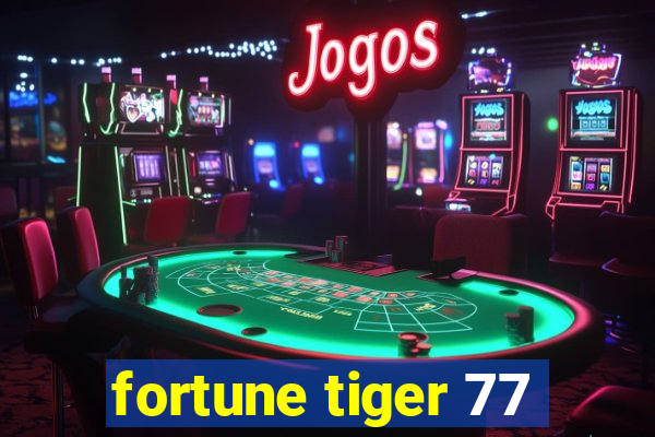 fortune tiger 77